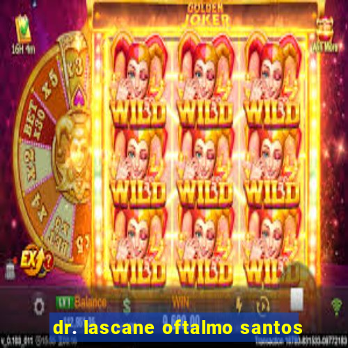 dr. lascane oftalmo santos